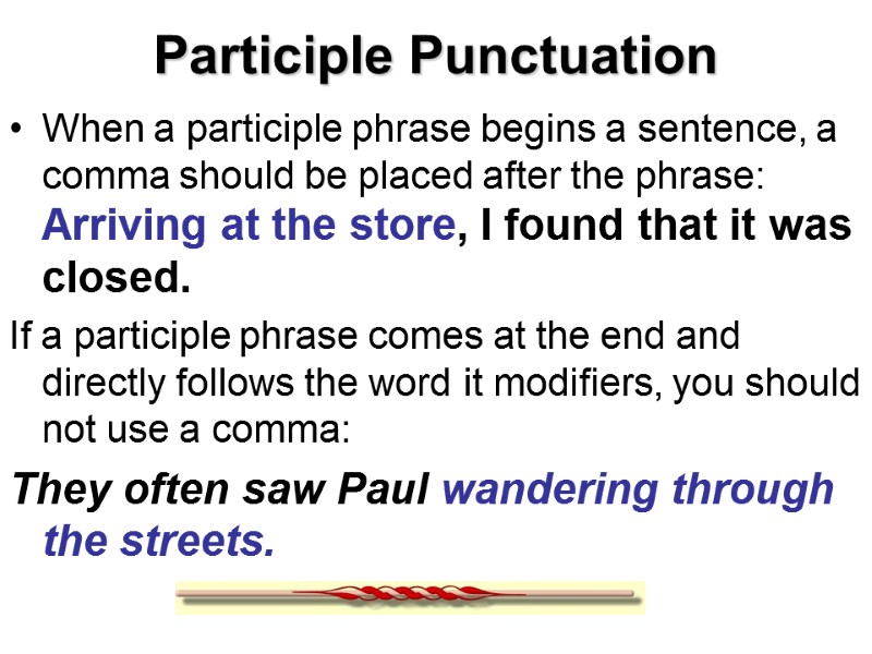 Participle Punctuation When a participle phrase begins a sentence, a comma should be placed